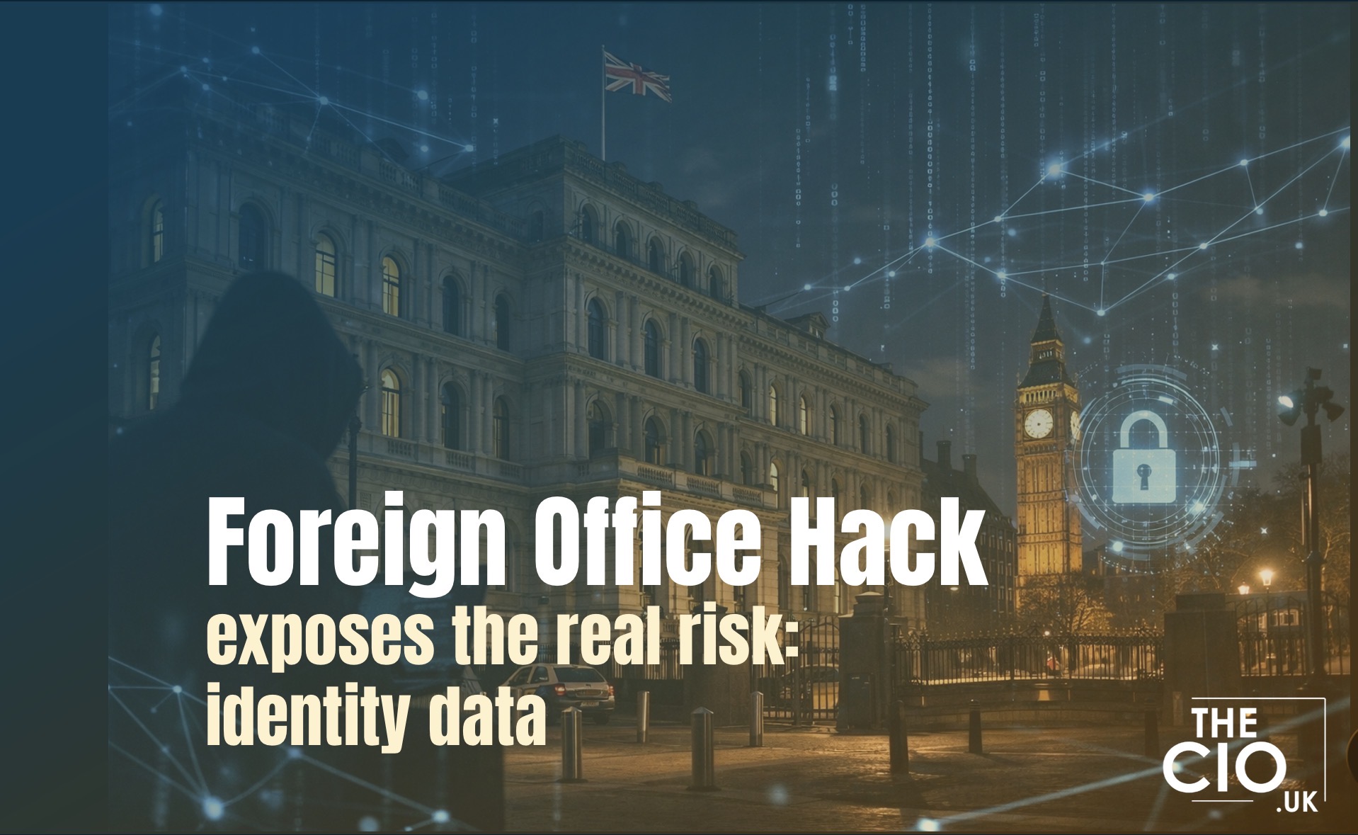 Foreign Office cyber incident highlights the risk of identity rich datasets and third party access