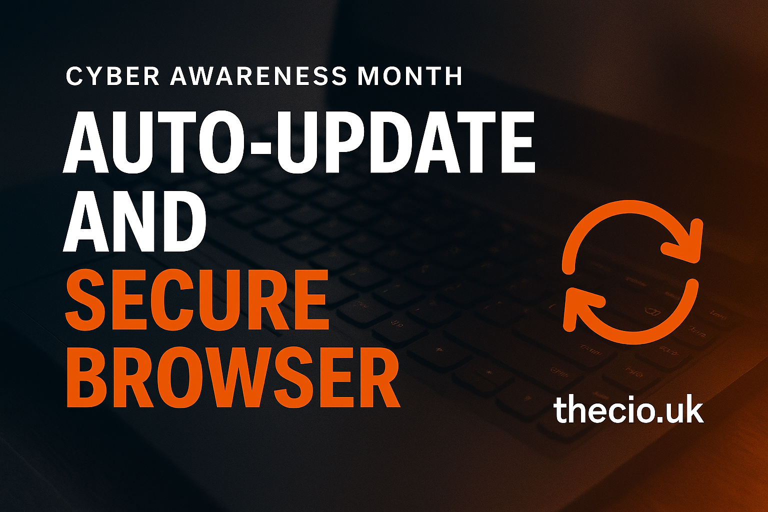 Cyber Awareness Month: auto-update and secure browsers