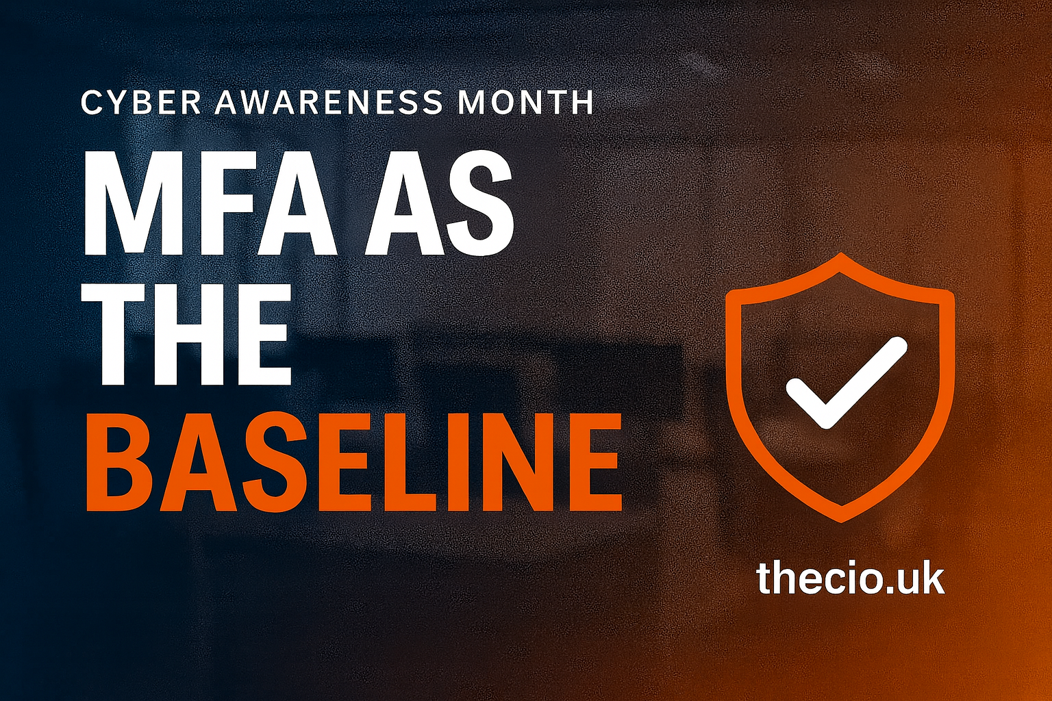 Cyber Awareness Month: MFA as the baseline for secure access