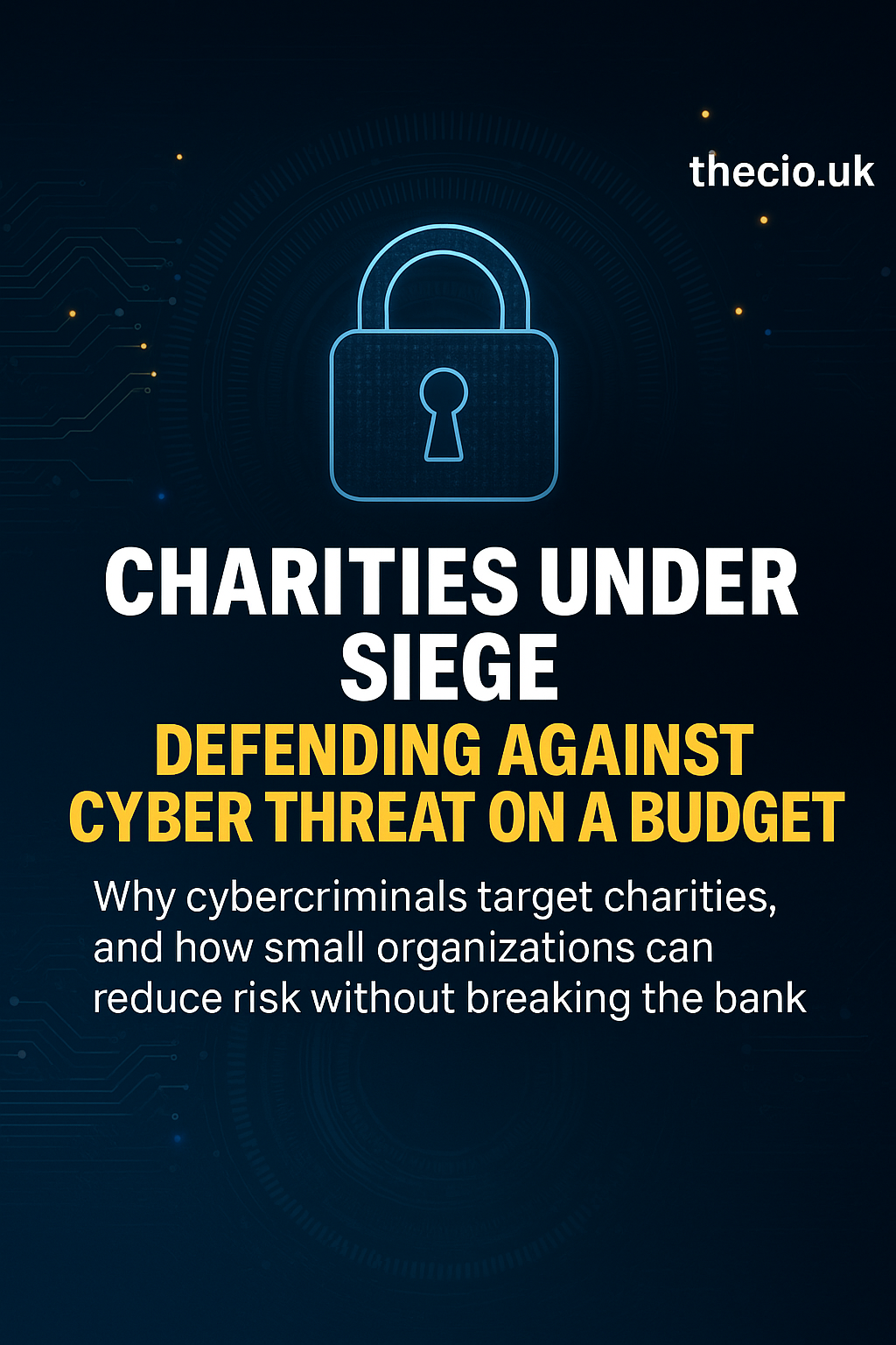 Why cybercriminals target charities, and how small organisations can reduce risk without breaking the bank.