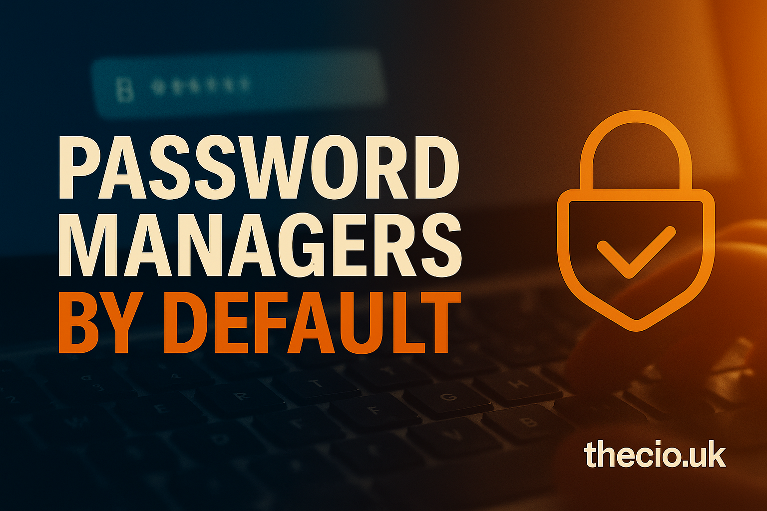 Cyber Awareness Month: password managers by default